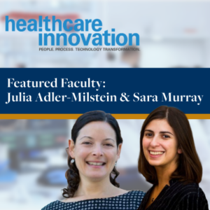 Julia Adler-Milstein and Sara Murray headshots with her!thcare innovation logo graphic